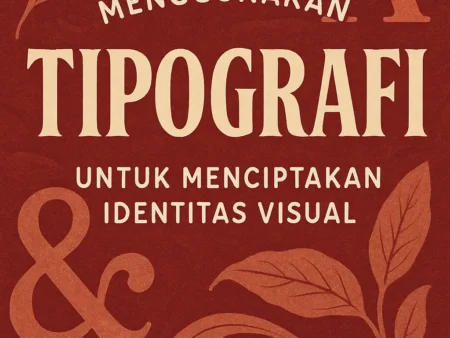 Desain Type: Menggunakan Tipografi untuk Menciptakan Identitas Visual