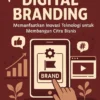 Digital Branding: Memanfaatkan Inovasi Teknologi untuk Membangun Citra Bisnis