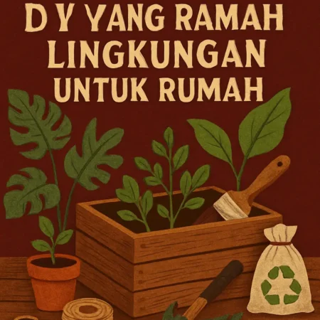 Membuat Proyek DIY yang Ramah Lingkungan untuk Rumah